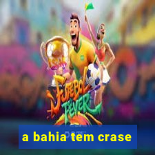 a bahia tem crase