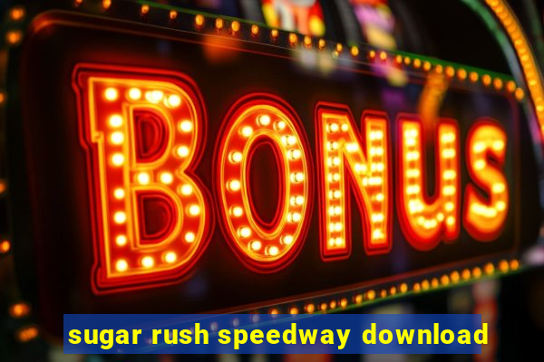 sugar rush speedway download