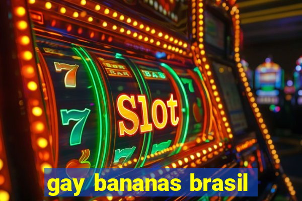 gay bananas brasil