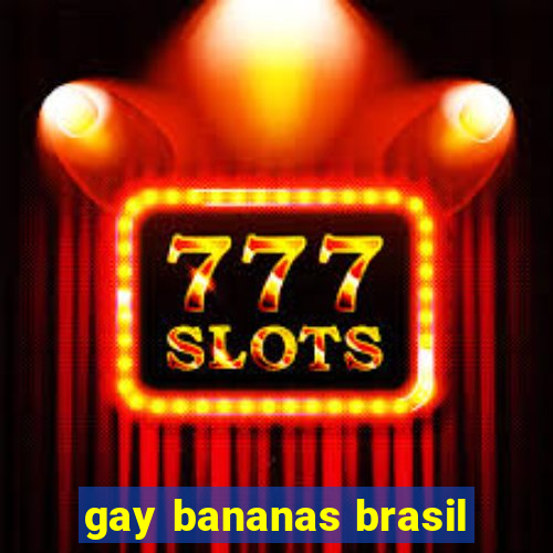 gay bananas brasil