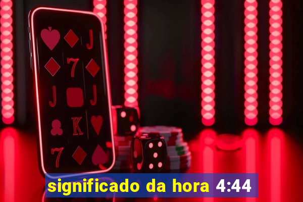 significado da hora 4:44