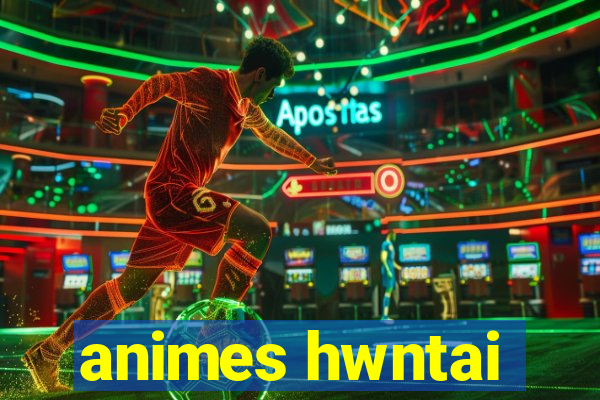 animes hwntai