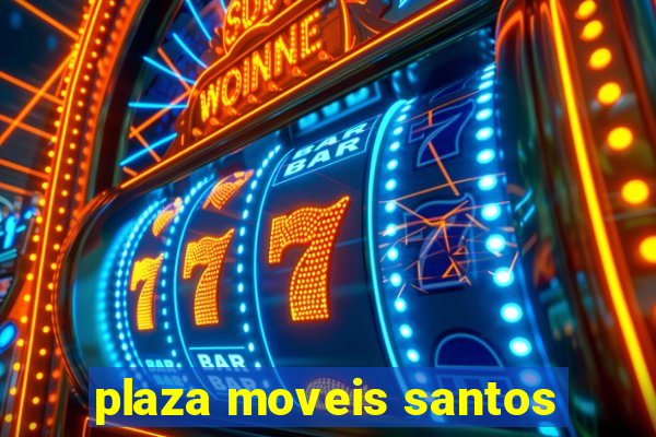 plaza moveis santos