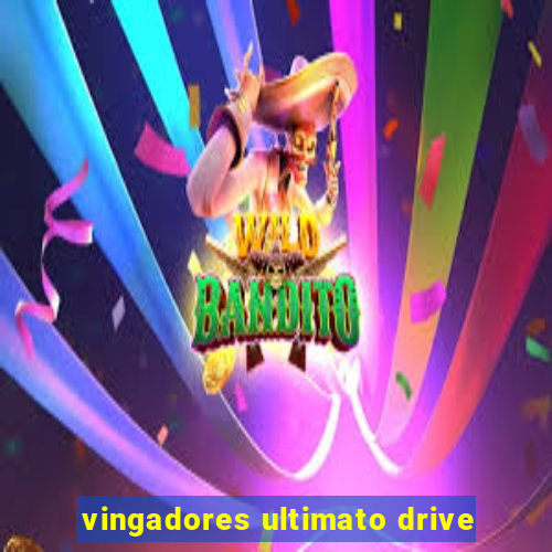 vingadores ultimato drive