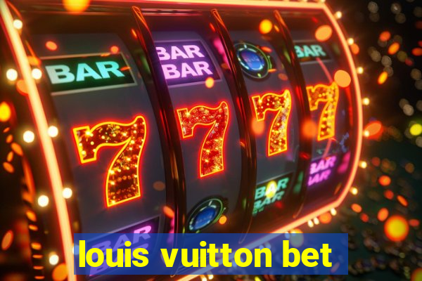 louis vuitton bet