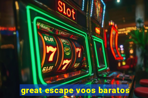 great escape voos baratos