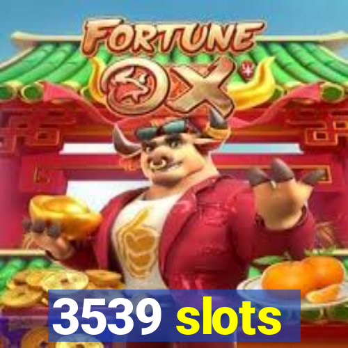 3539 slots