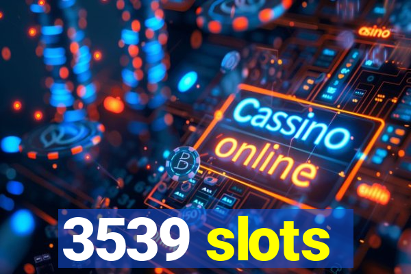 3539 slots