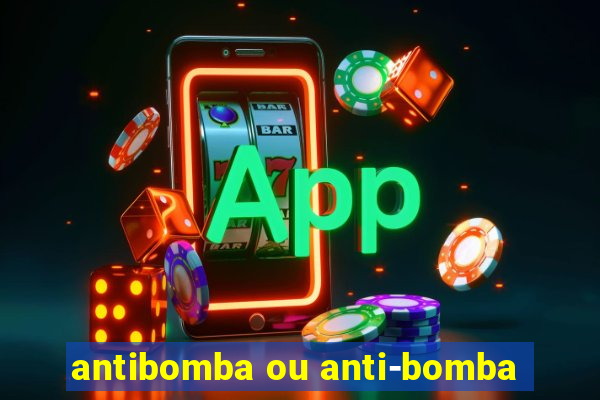 antibomba ou anti-bomba