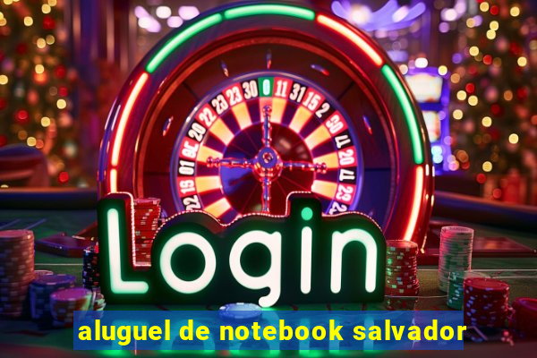 aluguel de notebook salvador