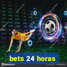 bets 24 horas