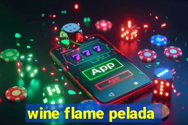 wine flame pelada