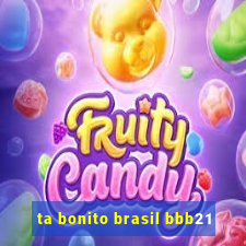 ta bonito brasil bbb21