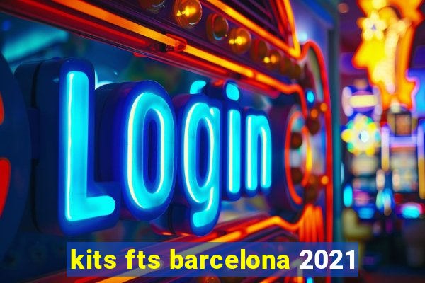 kits fts barcelona 2021