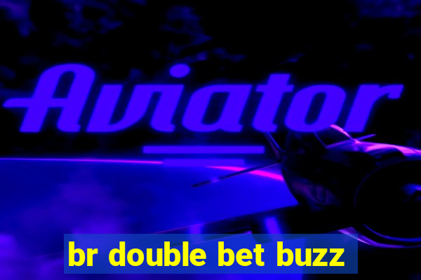 br double bet buzz