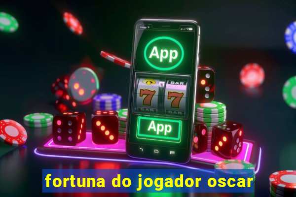 fortuna do jogador oscar