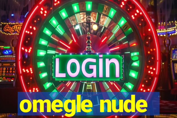 omegle nude