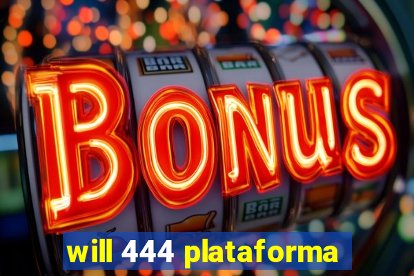 will 444 plataforma