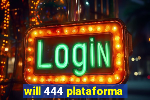 will 444 plataforma