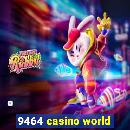 9464 casino world