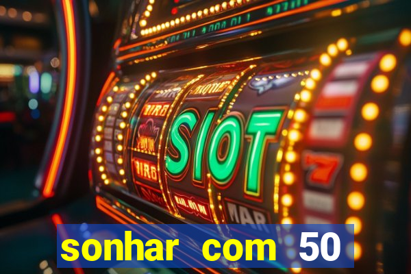 sonhar com 50 reais jogo do bicho