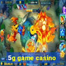 5g game casino