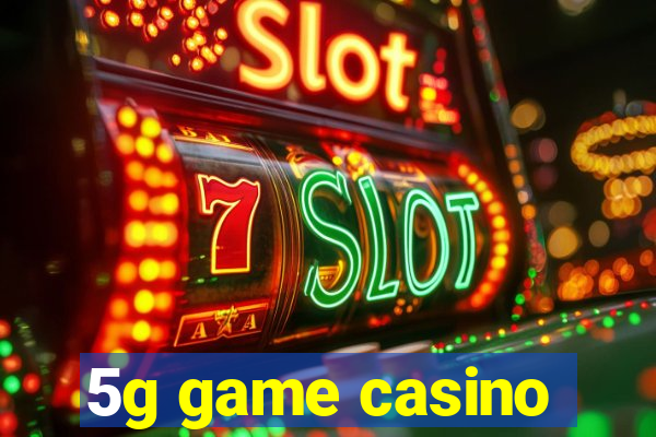 5g game casino