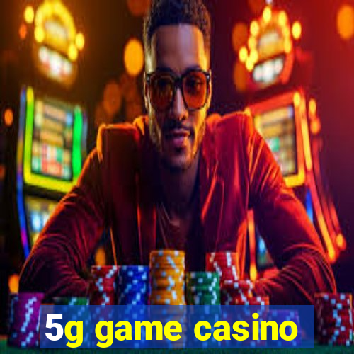 5g game casino