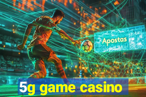 5g game casino