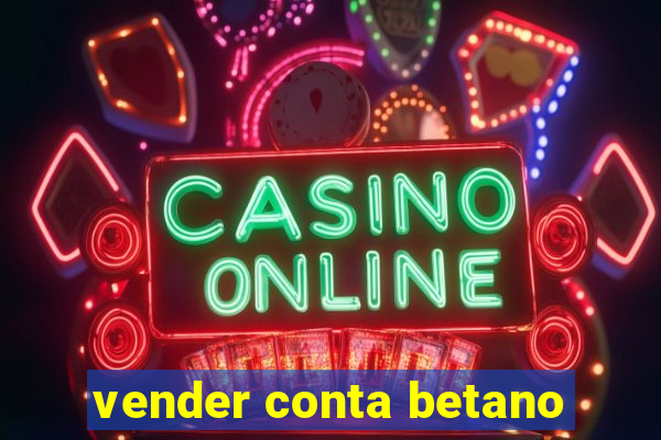 vender conta betano