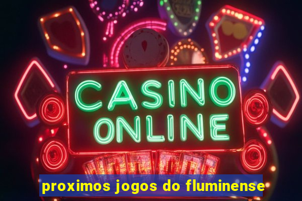 proximos jogos do fluminense