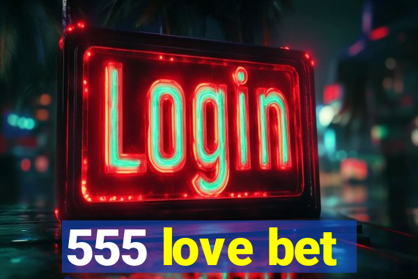 555 love bet