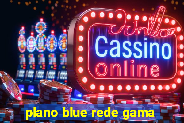 plano blue rede gama