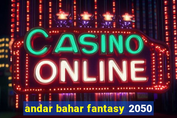 andar bahar fantasy 2050