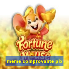 meme comprovante pix