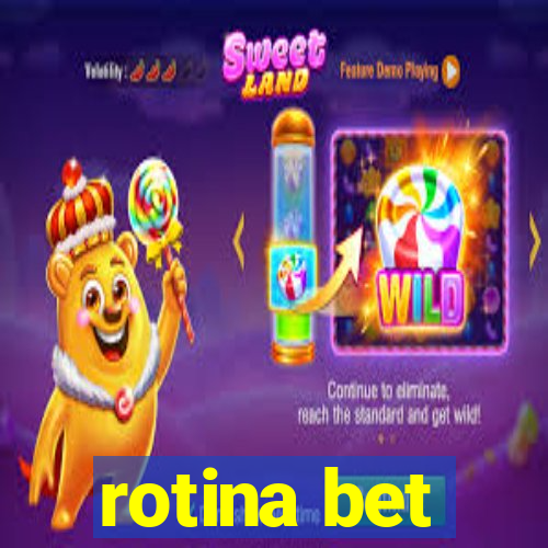 rotina bet