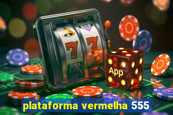 plataforma vermelha 555