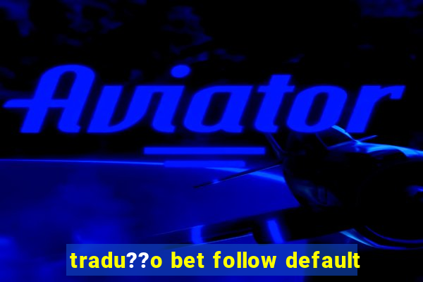 tradu??o bet follow default