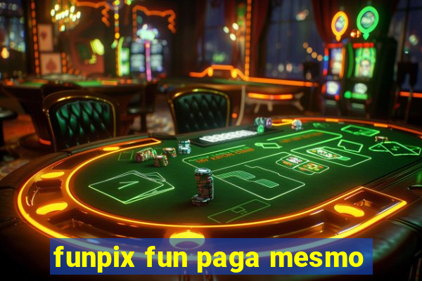 funpix fun paga mesmo