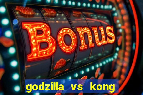 godzilla vs kong filme completo dublado topflix