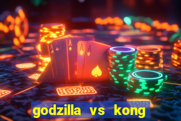 godzilla vs kong filme completo dublado topflix