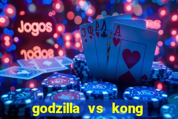 godzilla vs kong filme completo dublado topflix