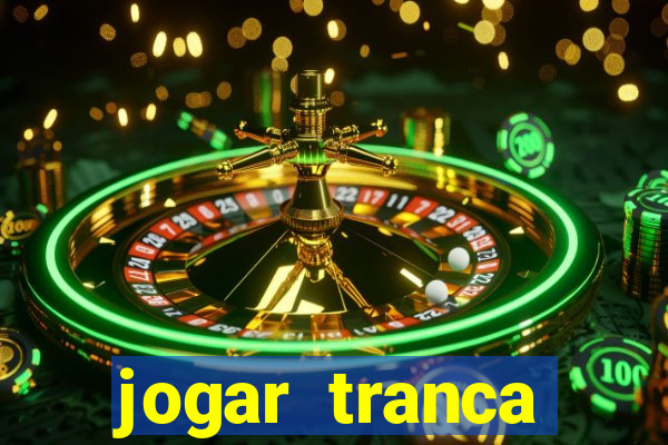 jogar tranca valendo dinheiro