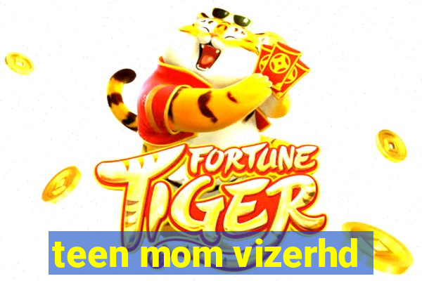 teen mom vizerhd