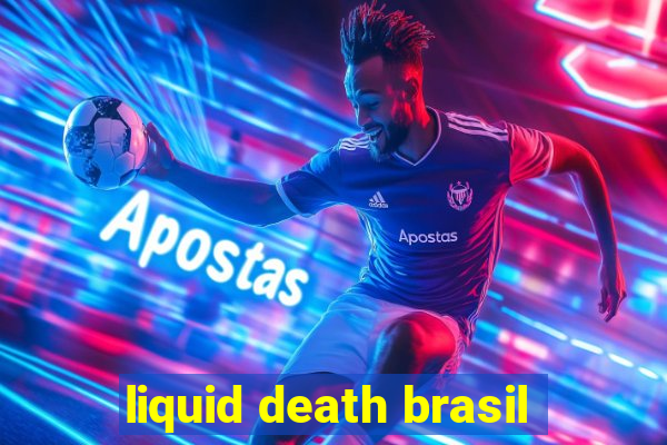 liquid death brasil