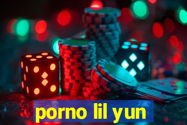 porno lil yun