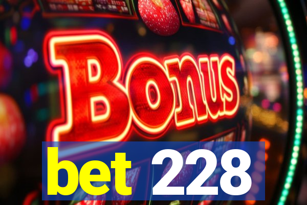 bet 228