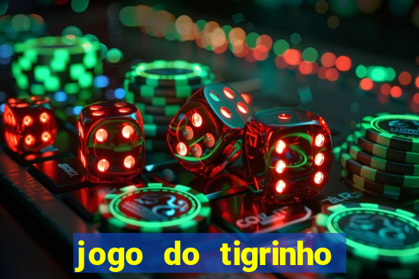 jogo do tigrinho ganha dinheiro mesmo