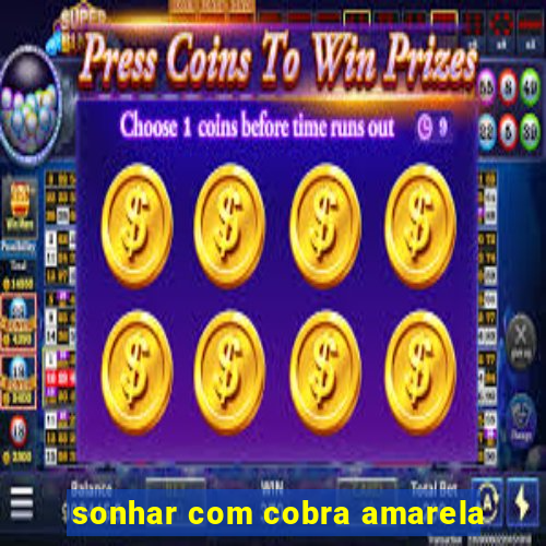 sonhar com cobra amarela