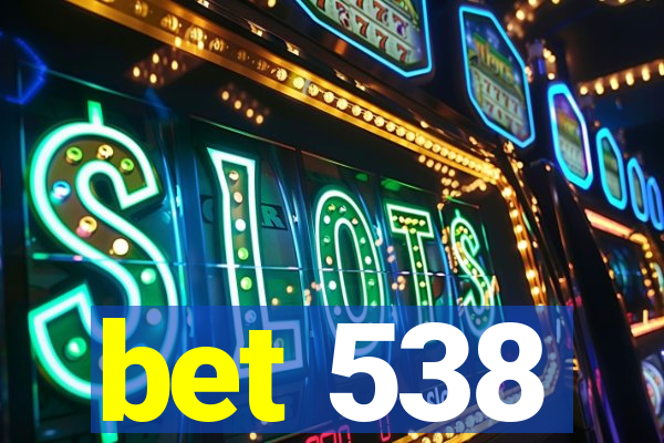 bet 538